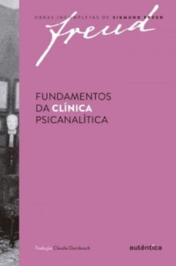 Fundamentos da Clínica Psicanalítica (Obras Incompletas de Sigmund Freud #06)