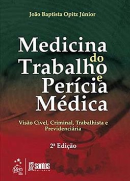 Medicina do trabalho e perícia médica: Visão cível, criminal, trabalhista e previdenciária