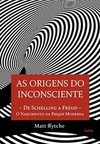 As origens do inconsciente: de Schelling a Freud - O nascimento da psique moderna