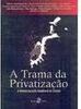 A Trama da Privatização: a Reestruturação Neoliberal do Estado