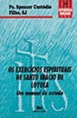 Os Exercícios Espirituais de Santo Inácio de Loyola