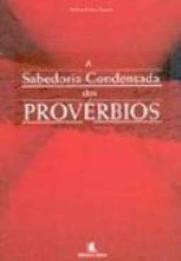 A Sabedoria Condensada dos Provérbios