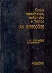 Como Reconhecer, Entender e Tratar: as Infecções