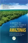 A Educação Das Águas E Florestas No Amazonas
