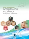 Atlas topográfico de dermatologia pediátrica: do diagnóstico ao tratamento