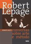 ROBERT LEPAGE: CONVERSAS SOBRE ARTE E METODO