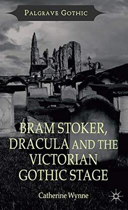 Bram Stoker, Dracula and the Victorian Gothic Stage