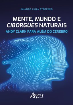 Mente, mundo e ciborgues naturais: Andy Clark para além do cérebro