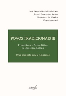 Povos tradicionais III - Fronteiras e geopolítica na América Latina: uma proposta para a Amazônia