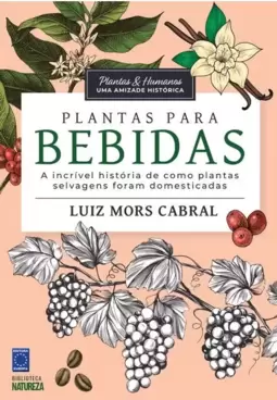 Plantas & Humanos, Uma Amizade Histórica: Plantas para Bebidas