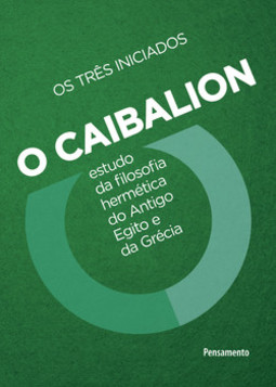 O Caibalion: estudo da filosofia hermética do antigo Egito e da Grécia