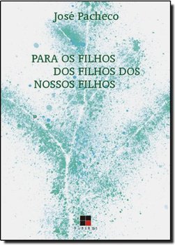 Para os Filhos dos Filhos dos Nossos Filhos