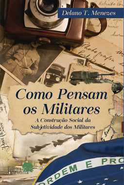 Como pensam os militares: A construção social da subjetividade dos militares
