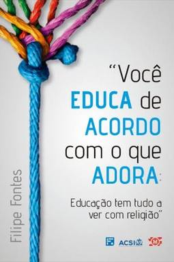 Você educa de acordo com o que adora - Educação tem tudo a ver com religião!