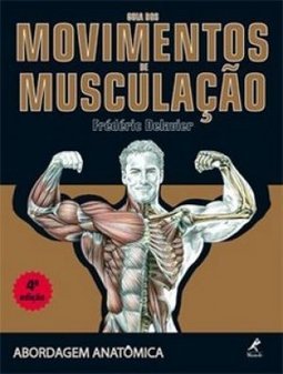 Guia dos Movimentos de Musculação: Abordagem Anatômica