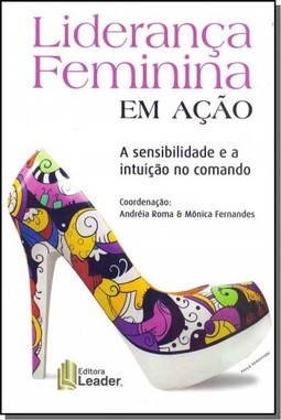 Liderança Feminina Em Ação - A Sensibilidade e A Intuição No Comando