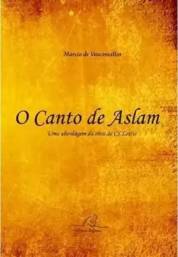 Canto de Aslam, o - Uma Abordagem do Mito na Obra de C. S. Lewis