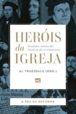 A Era da Reforma (Heróis da Igreja #3)