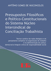 Pressupostos Filosóficos e Político-Constitucionais do Sistema Núcleo Intersindical de Conciliação Trabalhista