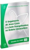 O Seguimento de Jesus Cristo e a Ação Evangelizadora no Âmbito Universitário (Estudos da CNBB #102)