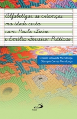 Alfabetizar as crianças na idade certa com Paulo Freire e Emília Ferreiro: práticas