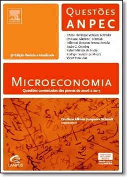 Microeconomia: Questões Comentadas das Provas de 2006 a 2015 - Questões Anpec