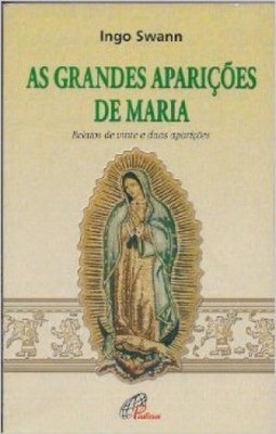 As Grandes Aparições de Maria: Relatos de Vinte e Duas Aparições