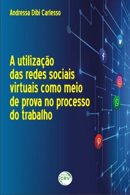 A utilização das redes sociais virtuais como meio de prova no processo do trabalho