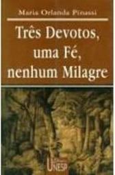 Três Devotos, uma Fé, Nenhum Milagre