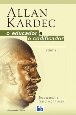 Allan Kardec: o Educador e o Codificador - vol. 2