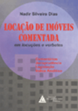 Locação de imóveis comentada: Em locuções e verbetes - Comentários, jurisprudência, legislação, índice analítico