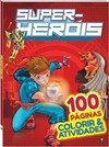 Colorir & Atividades: Super-Heróis (100 págs.)