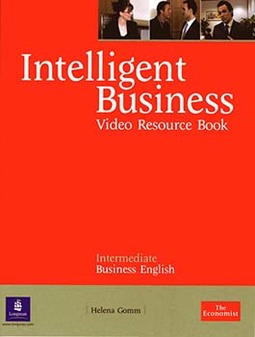 Intelligent business: Video resource book - Intermediate business English