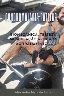 Condromalácia patelar: biomecânica, testes e musculação aplicada ao tratamento