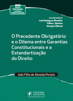 O precedente obrigatório e o dilema entre garantias constitucionais e a estandartização do direito