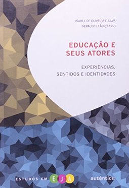 Educação e seus atores: Experiências, sentidos e identidades