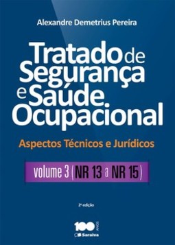 Tratado de segurança e saúde ocupacional: aspectos técnicos e jurídicos - NR 13 a NR 15