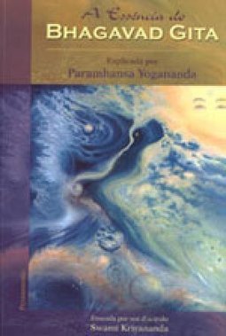 A essência do Bhagavad Gita: explicada por Paramhansa Yogananda