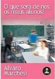 O que Será de Nós, os Maus Alunos?