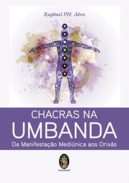 Chacras na umbanda: Da manifestação mediúnica aos orixás