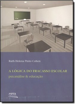 Lógica do Fracasso Escolar: Psicanálise & Educação