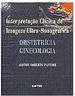 Interpretação Clínica de Imagem Ultra-Sonográfica: Obst. e Ginecologia