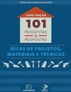 Construção: 101 perguntas e respostas – Dicas de projetos, materiais e técnicas