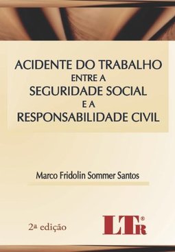 Acidente do Trabalho entre a Seguridade Social e a Responsabilidade...