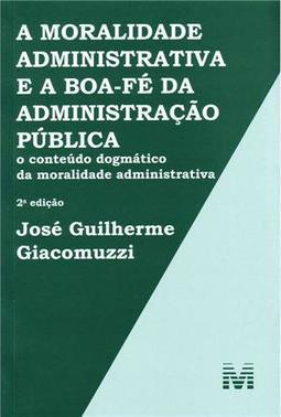 A moralidade administrativa e a boa-fé da administração pública: o conteúdo dogmático da moralidade administrativa