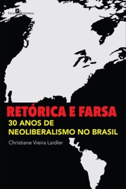 Retórica e farsa: 30 anos de neoliberalismo no Brasil