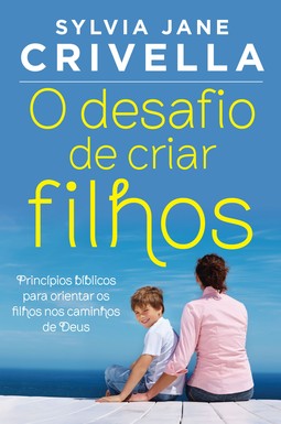 O DESAFIO DE CRIAR FILHOS
