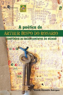 A poética de Arthur Bispo do Rosario: compêndio de encantamentos do mundo