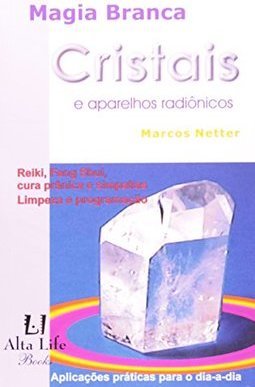 Magia Branca: Cristais e Aparelhos Radiônicos