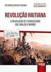 Revolução Haitiana - A Revolução de Escravizados que Abalou o Mundo